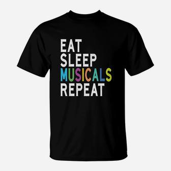 Eat Sleep Musicals Repeat Broadway Acting Gifts Thespian T-Shirt | Crazezy DE