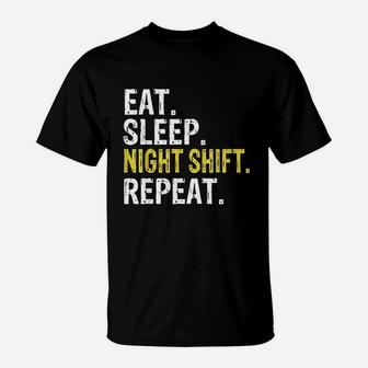 Eat Sleep Night Shift Repeat Work Gift T-Shirt | Crazezy