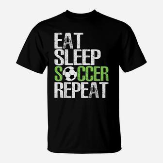 Eat Sleep Soccer Repeat Shirt Cool Sport Player Gift Tshirt T-Shirt | Crazezy