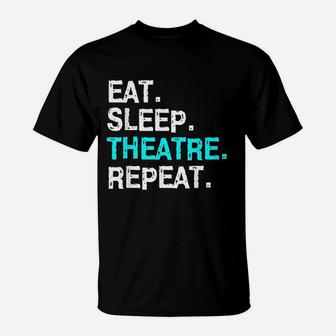 Eat Sleep Theatre Musical For Women Men Mom T-Shirt | Crazezy AU