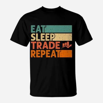 Eat Sleep Trade Repeat Stock Market Trading Trader Gift T-Shirt | Crazezy