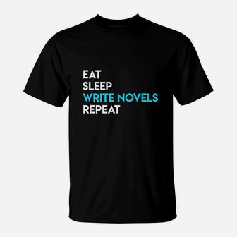 Eat Sleep Write Writing Novel Writer Novelist T-Shirt | Crazezy