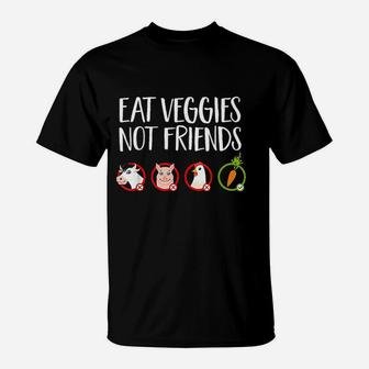 Eat Veggies Not Friends Vegan Quote T-Shirt | Crazezy