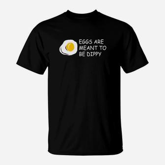 Eggs Are Meant To Be Dippy T-Shirt - Monsterry