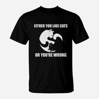 Either You Like Cats Or You Are Wrong T-Shirt - Thegiftio UK
