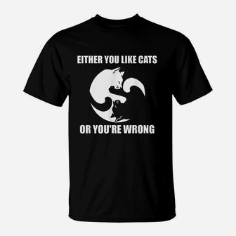 Either You Like Cats Or Youre Wrong T-Shirt - Thegiftio UK