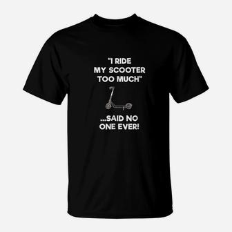 Electric Scooter Gift Funny Riding Too Much T-Shirt | Crazezy UK
