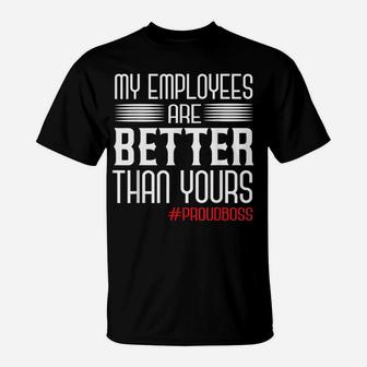 Employee Appreciation Day Funny Proud Boss Gifts T-Shirt | Crazezy
