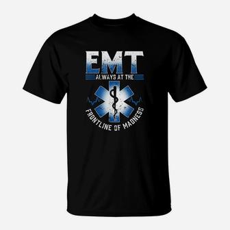 Emt Gift Always At The Frontline Of Madness T-Shirt | Crazezy UK