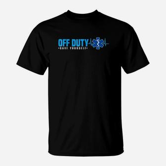Emt Off Duty Save Yourself Funny Ems T-Shirt | Crazezy