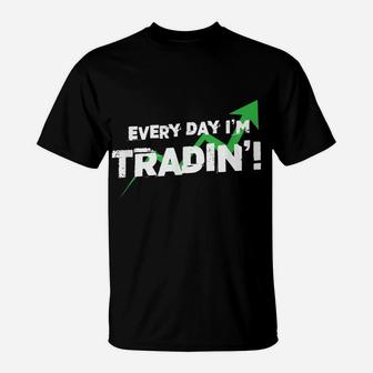 Every Day I'm Trading Funny Markets Stocks Investor T-Shirt | Crazezy