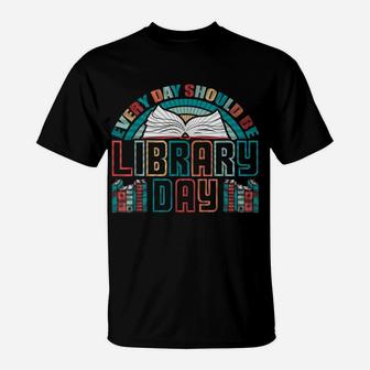Every Day Should Be Library Day Books Colorful Gift T-Shirt | Crazezy UK