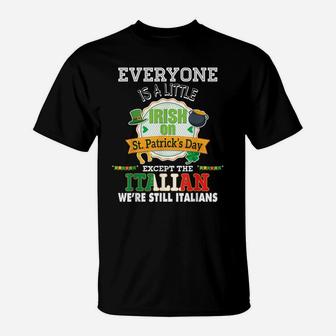 Everyone Is A Little Irish On St Patrick Day Except Italian T-Shirt | Crazezy CA