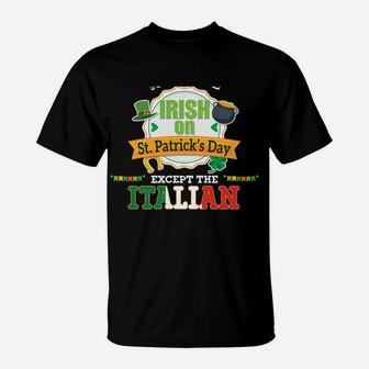 Everyone Is A Little Irish On St Patrick Day Except Italian T-Shirt | Crazezy