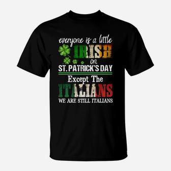 Everyone Is A Little Irish On St Patrick Day Except Italians T-Shirt | Crazezy