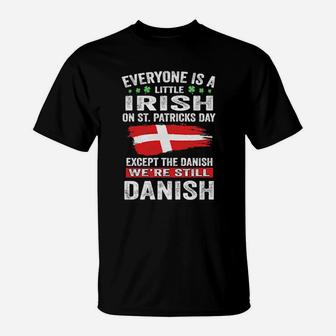 Everyone Is A Little Irish On St Patricks Day Except The Danish Were Still Danish T-Shirt - Monsterry AU