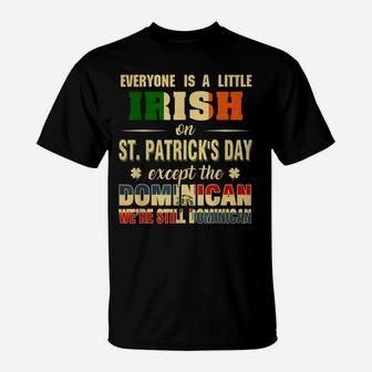 Everyone Is Little Irish St Patrick's Day Except Dominican T-Shirt | Crazezy UK