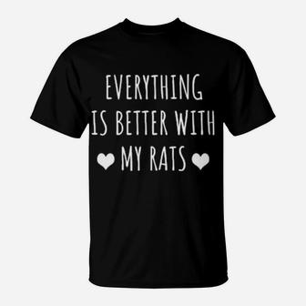 Everything Is Better With My Rats T-Shirt - Monsterry
