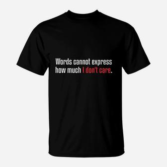 Express How Much I Dont Care T-Shirt | Crazezy UK