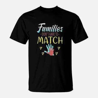 Families Dont Have To Match T-Shirt | Crazezy AU