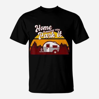 Family Camping Camper Retro Home Is Where You Park It T-Shirt | Crazezy UK