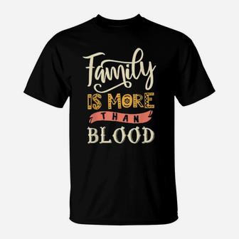 Family Is More Than Blood T-Shirt - Monsterry CA