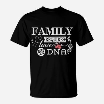 Family Requires Love Not Dna - Adoption & Adopted Child T-Shirt | Crazezy AU