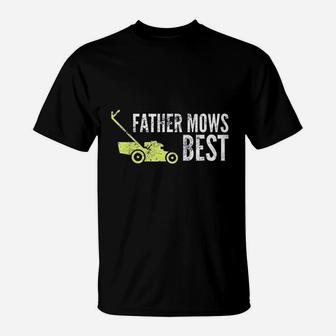 Father Mows Best Funny Fathers Day Lawn Mowing Gift T-Shirt | Crazezy