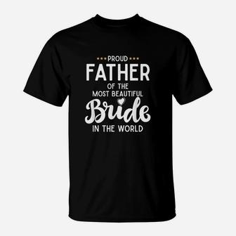 Father Of The Beautiful Bride Bridal Wedding T-Shirt | Crazezy