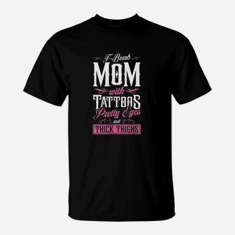 Fbomb Mom With Tattoos Pretty Eyes And Thick Thighs T-Shirt | Crazezy