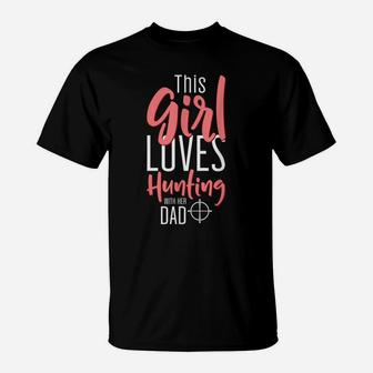 Female Hunter Design This Girl Loves Hunting With Her Dad T-Shirt | Crazezy AU