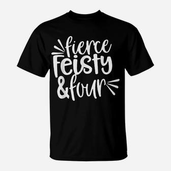 Fierce Feisty & Four Girls Birthday 4Th 4 Years Old T-Shirt | Crazezy