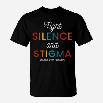 Fight Silence And Stigma Madam Vice President Quote Vintage T-Shirt - Monsterry CA