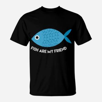 Fish Are My Friend T-Shirt - Monsterry CA