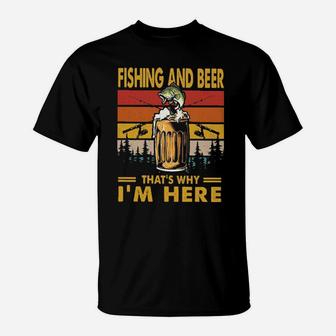 Fishing And Beer Thats Why Im Here Vintage T-Shirt - Monsterry DE