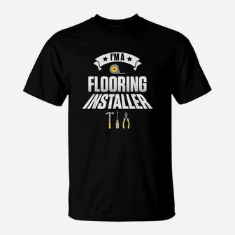Flooring Installer Contractor Tools Floor Installation T-Shirt | Crazezy