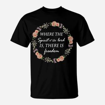 Floral Where The Spirit Of The Lord Is There Is Freedom T-Shirt - Monsterry DE