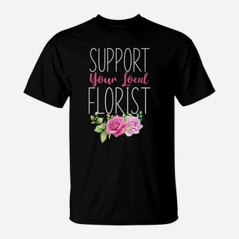 Florist Flower Rose Bouquet Floral Designer Quote T-Shirt | Crazezy CA