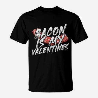 Foodie Bacon Is My Valentines T-Shirt - Monsterry UK