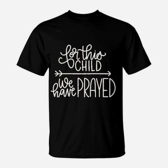 For This Child We Have Prayed T-Shirt | Crazezy