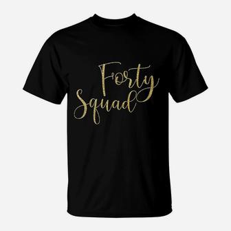 Forty Squad 40Th Gold Birthday Party T-Shirt | Crazezy