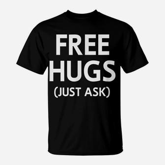 Free Hugs Just Ask, Joke, Funny, Sarcastic, Family T-Shirt | Crazezy