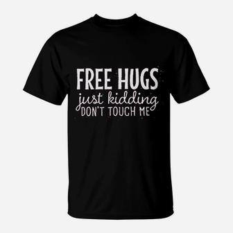 Free Hugs Just Kidding Dont Touch Me T-Shirt | Crazezy CA