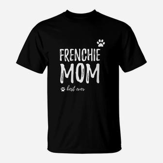 Frenchie Mom Best Ever T-Shirt | Crazezy