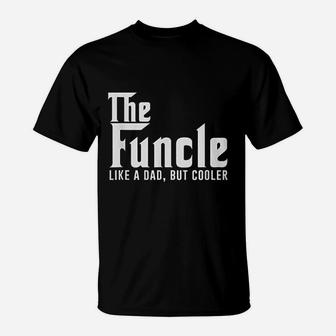 Funcle Like A Dad But Cooler T-Shirt | Crazezy CA