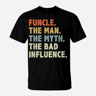 Funcle The Man Myth Bad Influence Fathers Day Fun Uncle Gift T-Shirt | Crazezy CA