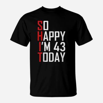 Funny 43Rd Birthday Gift - Hilarious 43 Years Old Cuss Word T-Shirt | Crazezy