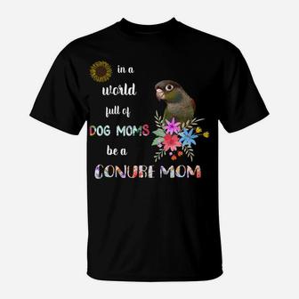 Funny Be A Green Cheek Conure Parrot Bird Mom Mother Sweatshirt T-Shirt | Crazezy DE