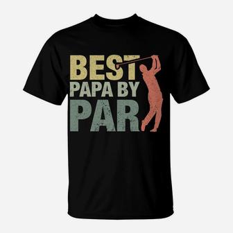 Funny Best Papa By Par Father's Day Golf Shirt Gift Grandpa Sweatshirt T-Shirt | Crazezy
