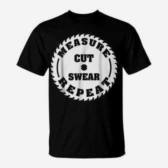 Funny Carpenter Woodwork T Shirt Measure Cut Swear Repeat T-Shirt | Crazezy UK